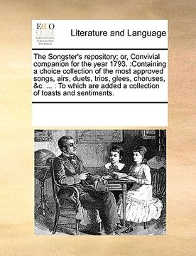 portada the songster's repository; or, convivial companion for the year 1793.: containing a choice collection of the most approved songs, airs, duets, trios,