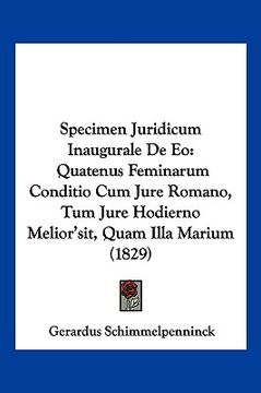 portada Specimen Juridicum Inaugurale De Eo: Quatenus Feminarum Conditio Cum Jure Romano, Tum Jure Hodierno Melior'sit, Quam Illa Marium (1829) (en Latin)