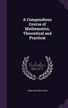 portada A Compendious Course of Mathematics, Theoretical and Practical (in English)