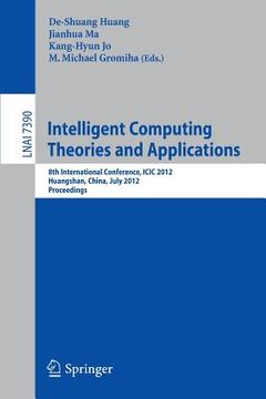 portada intelligent computing theories and applications: 8th international conference, icic 2012, huangshan, china, july 25-29, 2012, proceedings