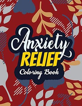 portada Anxiety Relief Coloring Book: Adults Stress Releasing Coloring Book With Inspirational Quotes, 14 Motivating & Creative art Activities, Anti-Stress and Mindfulness (en Inglés)