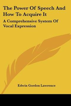 portada the power of speech and how to acquire it: a comprehensive system of vocal expression