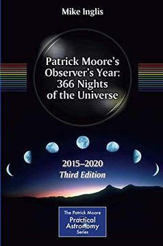 portada Patrick Moore's Observer's Year: 366 Nights of the Universe: 2015 - 2020 (The Patrick Moore Practical Astronomy Series) 