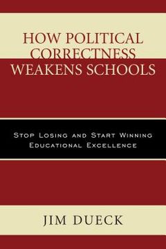 portada How Political Correctness Weakens Schools: Stop Losing and Start Winning Educational Excellence (in English)