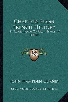 portada chapters from french history: st. louis, joan of arc, henry iv (1870) (en Inglés)