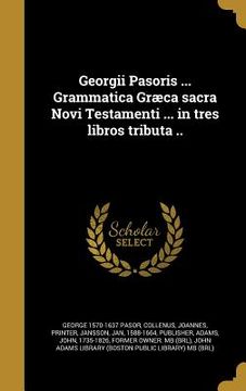 portada Georgii Pasoris ... Grammatica Græca sacra Novi Testamenti ... in tres libros tributa .. (en Latin)