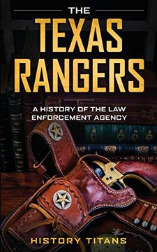 portada The Texas Rangers: A History of the law Enforcment Agency (en Inglés)