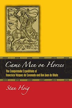 portada Came men on Horses: The Conquistador Expeditions of Francisco Vásquez de Coronado and don Juan de Oñate (en Inglés)