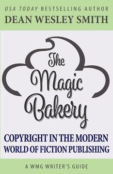 portada The Magic Bakery: Copyright in the Modern World of Fiction Publishing (en Inglés)
