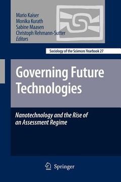 portada governing future technologies: nanotechnology and the rise of an assessment regime (in English)
