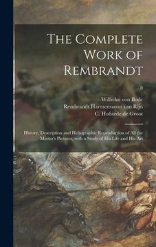 portada The Complete Work of Rembrandt: History, Description and Heliographic Reproduction of All the Master's Pictures, With a Study of His Life and His Art; (in English)