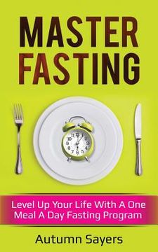 portada Master Fasting: Level Up Your Life with a One Meal a Day Fasting Program