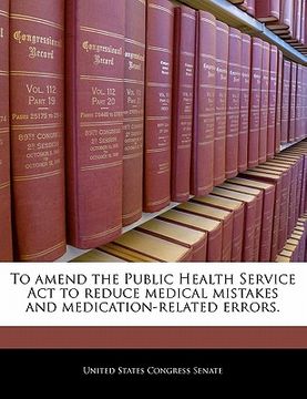 portada to amend the public health service act to reduce medical mistakes and medication-related errors. (en Inglés)