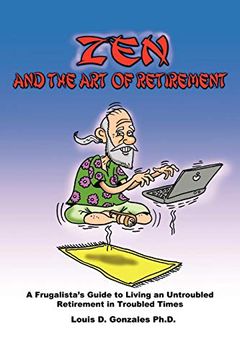 portada Zen and the art of Retirement: A Frugalista's Guide to Living an Untroubled Retirement in Troubled Times (en Inglés)