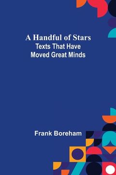 portada A Handful of Stars: Texts That Have Moved Great Minds (en Inglés)