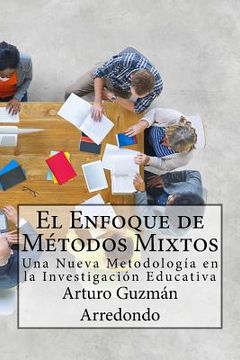 portada El Enfoque De Métodos Mixtos: Una Nueva Metodología En La Investigación Educativa (spanish Edition)