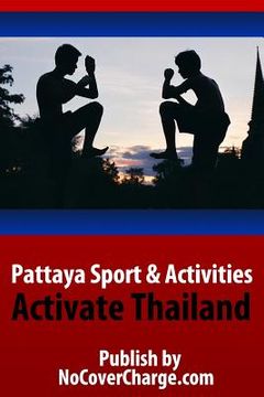 portada Pattaya Sport & Activities - Activate Thailand: Discover Thailand Miracles (en Inglés)
