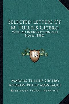 portada selected letters of m. tullius cicero: with an introduction and notes (1890) (en Inglés)