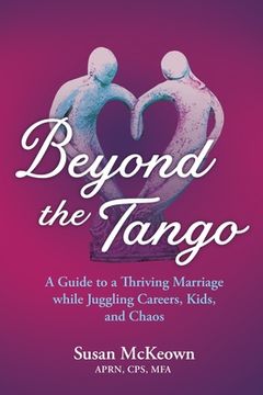 portada Beyond the Tango: A Guide to a Thriving Marriage while Juggling Careers, Kids, and Chaos (in English)
