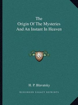 portada the origin of the mysteries and an instant in heaven (en Inglés)