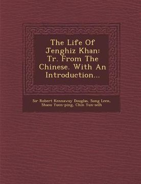 portada The Life of Jenghiz Khan: Tr. from the Chinese. with an Introduction... (in English)