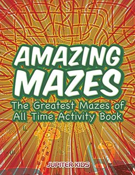 portada Amazing Mazes: The Greatest Mazes of all Time Activity Book (en Inglés)