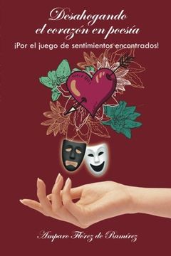 portada Desahogando el Corazón en Poesía:  Por el Juego de Sentimientos Encontrados!