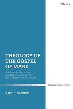 portada Theology of the Gospel of Mark: A Semantic, Narrative, and Rhetorical Study of the Characterization of god (in English)