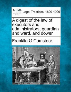 portada a digest of the law of executors and administrators, guardian and ward, and dower. (en Inglés)