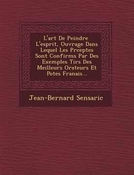 portada L'Art de Peindre L'Esprit, Ouvrage Dans Lequel Les PR Ceptes Sont Confirm S Par Des Exemples Tir S Des Meilleurs Orateurs Et Po Tes Fran Ais... (en Francés)