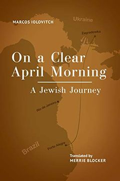 portada On a Clear April Morning: A Jewish Journey (Jewish Latin American Studies) 