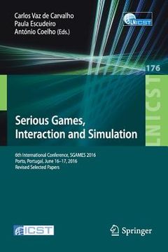 portada Serious Games, Interaction and Simulation: 6th International Conference, Sgames 2016, Porto, Portugal, June 16-17, 2016, Revised Selected Papers (en Inglés)