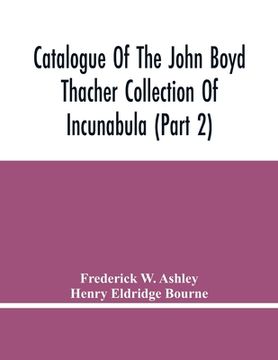 portada Catalogue Of The John Boyd Thacher Collection Of Incunabula (Part 2) (en Inglés)