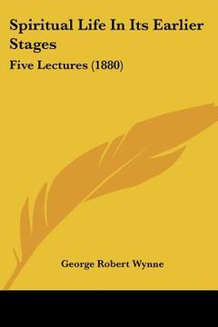 portada spiritual life in its earlier stages: five lectures (1880) (en Inglés)