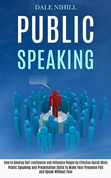 portada Public Speaking: How to Develop Self-Confidence and Influence People by Effective Social Skills (Public Speaking and Presentation Skills to Make Your Presence Felt and Speak Without Fear) (in English)