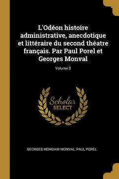 portada L'odéon Histoire Administrative, Anecdotique et Littéraire du Second Théatre Français. Par Paul Porel et Georges Monval; Volume 2 (in French)
