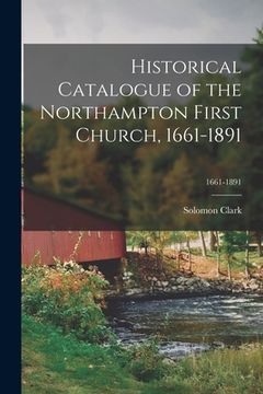 portada Historical Catalogue of the Northampton First Church, 1661-1891; 1661-1891