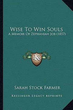 portada wise to win souls: a memoir of zephaniah job (1857) (en Inglés)