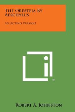 portada The Oresteia by Aeschylus: An Acting Version (en Inglés)