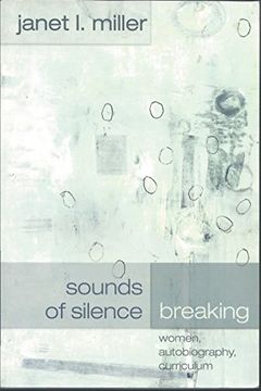 portada Sounds of Silence Breaking: Women, Autobiography, Curriculum (Complicated Conversation: A Book Series of Curriculum Studies)