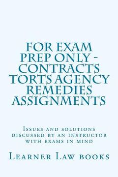 portada For Exam Prep Only - Contracts Torts Agency Remedies Assignments: Issues and solutions discussed by an instructor with exams in mind (in English)