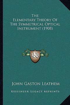 portada the elementary theory of the symmetrical optical instrument (1908) (en Inglés)