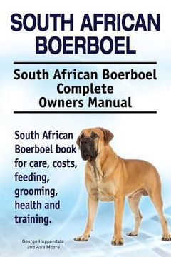 portada South African Boerboel. South African Boerboel Complete Owners Manual. South African Boerboel book for care, costs, feeding, grooming, health and trai (en Inglés)