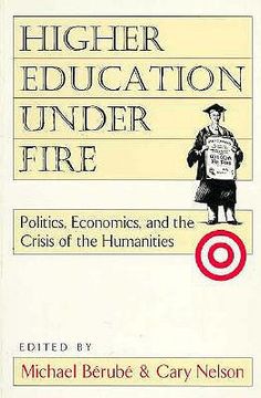 portada higher education under fire: politics, economics, and the crisis of the humanities (en Inglés)