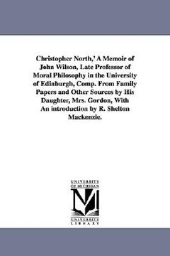 portada christopher north, ' a memoir of john wilson, late professor of moral philosophy in the university of edinburgh, comp. from family papers and other so