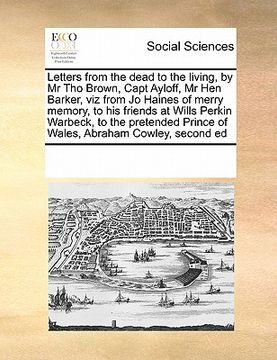 portada letters from the dead to the living, by mr tho brown, capt ayloff, mr hen barker, viz from jo haines of merry memory, to his friends at wills perkin w