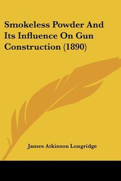 portada smokeless powder and its influence on gun construction (1890) (en Inglés)