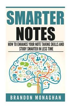 portada Smarter Notes: How to Enhance Your Note Taking Skills and Study Smarter in Less Time (in English)