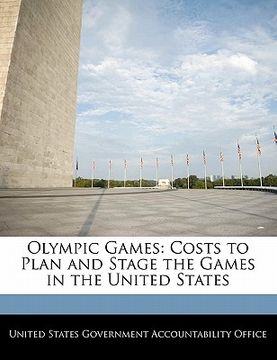 portada olympic games: costs to plan and stage the games in the united states (en Inglés)