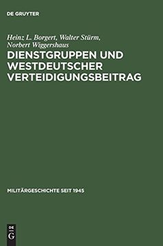 portada Dienstgruppen und Westdeutscher Verteidigungsbeitrag: Vorüberlegungen zur Bewaffnung der Bundesrepublik Deutschland (en Alemán)